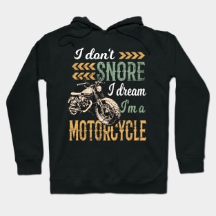 I Don't snore I Dream I'm a Motorcycle Hoodie